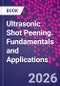 Ultrasonic Shot Peening. Fundamentals and Applications - Product Image