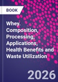 Whey. Composition, Processing, Applications, Health Benefits and Waste Utilization- Product Image
