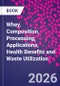 Whey. Composition, Processing, Applications, Health Benefits and Waste Utilization - Product Thumbnail Image