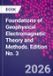 Foundations of Geophysical Electromagnetic Theory and Methods. Edition No. 3 - Product Thumbnail Image
