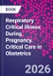 Respiratory Critical Illness During Pregnancy. Critical Care in Obstetrics - Product Thumbnail Image