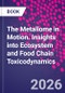 The Metallome in Motion. Insights into Ecosystem and Food Chain Toxicodynamics - Product Image
