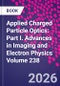 Applied Charged Particle Optics: Part I. Advances in Imaging and Electron Physics Volume 238 - Product Thumbnail Image