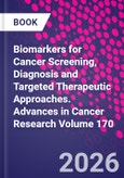 Biomarkers for Cancer Screening, Diagnosis and Targeted Therapeutic Approaches. Advances in Cancer Research Volume 170- Product Image