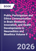Public Participation and Ethics Communication in Brain Research, Innovation, and Health. Developments in Neuroethics and Bioethics Volume 9- Product Image