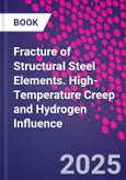 Fracture of Structural Steel Elements. High-Temperature Creep and Hydrogen Influence- Product Image