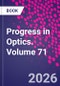Progress in Optics. Volume 71 - Product Thumbnail Image