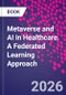 Metaverse and AI in Healthcare. A Federated Learning Approach - Product Image
