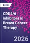 CDK4/6 inhibitors in Breast Cancer Therapy - Product Image