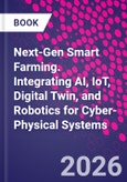 Next-Gen Smart Farming. Integrating AI, IoT, Digital Twin, and Robotics for Cyber-Physical Systems- Product Image