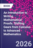 An Introduction to Writing Mathematical Proofs. Shifting Gears from Calculus to Advanced Mathematics- Product Image