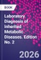 Laboratory Diagnosis of Inherited Metabolic Diseases. Edition No. 2 - Product Image