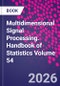 Multidimensional Signal Processing. Handbook of Statistics Volume 54 - Product Thumbnail Image