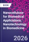 Nanocellulose for Biomedical Applications. Nanotechnology in Biomedicine - Product Image