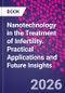 Nanotechnology in the Treatment of Infertility. Practical Applications and Future Insights - Product Thumbnail Image