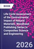 Life Cycle Assessment of the Environmental Impact of Natural Materials. Woodhead Publishing Series in Composites Science and Engineering- Product Image