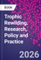 Trophic Rewilding. Research, Policy and Practice - Product Image