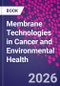 Membrane Technologies in Cancer and Environmental Health - Product Thumbnail Image