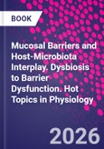 Mucosal Barriers and Host-Microbiota Interplay. Dysbiosis to Barrier Dysfunction. Hot Topics in Physiology- Product Image