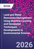 Land and Water Resources Management Using Machine Learning and Geospatial Techniques. Developments in Environmental Science- Product Image