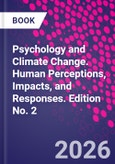 Psychology and Climate Change. Human Perceptions, Impacts, and Responses. Edition No. 2- Product Image