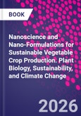 Nanoscience and Nano-Formulations for Sustainable Vegetable Crop Production. Plant Biology, Sustainability, and Climate Change- Product Image