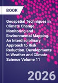 Geospatial Techniques in Climate Change Monitoring and Environmental Mapping. An Interdisciplinary Approach to Risk Reduction. Developments in Weather and Climate Science Volume 11- Product Image