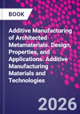 Additive Manufacturing of Architected Metamaterials. Design, Properties, and Applications. Additive Manufacturing Materials and Technologies- Product Image