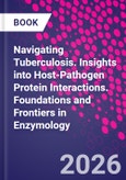 Navigating Tuberculosis. Insights into Host-Pathogen Protein Interactions. Foundations and Frontiers in Enzymology- Product Image
