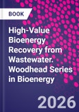 High-Value Bioenergy Recovery from Wastewater. Woodhead Series in Bioenergy- Product Image