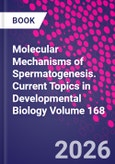 Molecular Mechanisms of Spermatogenesis. Current Topics in Developmental Biology Volume 168- Product Image