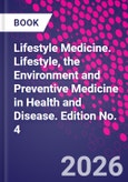 Lifestyle Medicine. Lifestyle, the Environment and Preventive Medicine in Health and Disease. Edition No. 4- Product Image