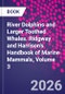 River Dolphins and Larger Toothed Whales. Ridgway and Harrison's Handbook of Marine Mammals, Volume 3 - Product Image