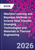 Machine Learning and Bayesian Methods in Inverse Heat Transfer. Emerging Technologies and Materials in Thermal Engineering- Product Image