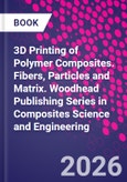 3D Printing of Polymer Composites. Fibers, Particles and Matrix. Woodhead Publishing Series in Composites Science and Engineering- Product Image