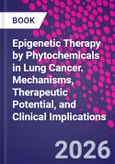 Epigenetic Therapy by Phytochemicals in Lung Cancer. Mechanisms, Therapeutic Potential, and Clinical Implications- Product Image