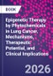 Epigenetic Therapy by Phytochemicals in Lung Cancer. Mechanisms, Therapeutic Potential, and Clinical Implications - Product Thumbnail Image