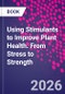 Using Stimulants to Improve Plant Health. From Stress to Strength - Product Thumbnail Image