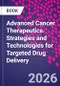 Advanced Cancer Therapeutics. Strategies and Technologies for Targeted Drug Delivery - Product Image