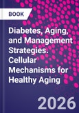 Diabetes, Aging, and Management Strategies. Cellular Mechanisms for Healthy Aging- Product Image