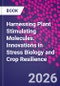 Harnessing Plant-Stimulating Molecules. Innovations in Stress Biology and Crop Resilience - Product Image