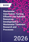Wastewater Valorization: Turning Effluents into Valuable Resources. Development in Wastewater Treatment Research and Processes- Product Image