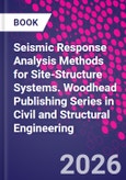 Seismic Response Analysis Methods for Site-Structure Systems. Woodhead Publishing Series in Civil and Structural Engineering- Product Image