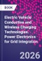 Electric Vehicle Conductive and Wireless Charging Technologies. Power Electronics for Grid Integration - Product Thumbnail Image