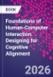 Foundations of Human-Computer Interaction. Designing for Cognitive Alignment - Product Thumbnail Image
