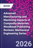Advanced Manufacturing and Machining Aspects of Composite Materials. Woodhead Publishing Reviews: Mechanical Engineering Series- Product Image