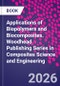 Applications of Biopolymers and Biocomposites. Woodhead Publishing Series in Composites Science and Engineering - Product Image
