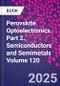 Perovskite Optoelectronics. Part 2. Semiconductors and Semimetals Volume 120 - Product Thumbnail Image