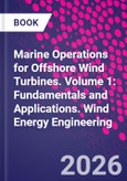 Marine Operations for Offshore Wind Turbines. Volume 1: Fundamentals and Applications. Wind Energy Engineering- Product Image