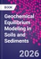 Geochemical Equilibrium Modeling in Soils and Sediments - Product Thumbnail Image
